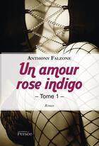Couverture du livre « Un amour rose indigo - tome i » de Falzone Anthony aux éditions Persee