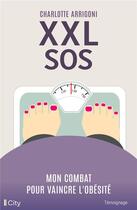 Couverture du livre « XXL SOS : mon combat pour vaincre l'obésité » de Charlotte Arrigoni aux éditions City