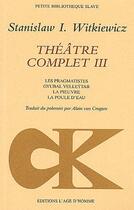 Couverture du livre « Théâtre complet t.3 » de Stanislaw I. Witkiewicz aux éditions L'age D'homme