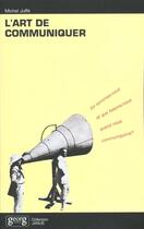 Couverture du livre « L'art de communiquer » de Michel Juffe aux éditions Georg