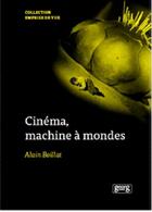 Couverture du livre « Cinéma, machine à mondes » de Alain Boillat aux éditions Georg