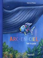 Couverture du livre « Arc-en-Ciel fait la paix » de Marcus Pfister aux éditions Mijade