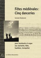 Couverture du livre « Fetes Medievales : Cinq Danceries Pour Piano Et Clarinette (Ou Instr. A Vent) » de Germain Desbonnet aux éditions Buissonnieres