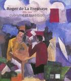 Couverture du livre « Roger de la fresnaye 1885-1925 cubisme et tradition » de  aux éditions Somogy