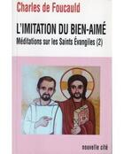 Couverture du livre « Méditations sur les Saints Évangiles Tome 2 : L'imitation du bien-aimé » de Charles De Foucauld aux éditions Nouvelle Cite