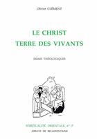 Couverture du livre « Le Christ terre des vivants ; essais théologiques » de Olivier Clement aux éditions Bellefontaine