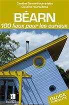 Couverture du livre « Béarn ; 100 lieux pour les curieux » de Caroline Barrow-Hourcadette et Claudine Hourcadette aux éditions Bonneton
