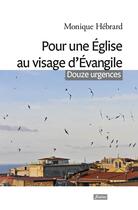Couverture du livre « Pour une église au visage d'évangile ; douze urgences » de Monique Hebrard aux éditions Fidelite
