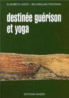 Couverture du livre « Destinée, guérison et yoga » de Elisabeth Haich et Selvararjan Yesudian aux éditions Ambre