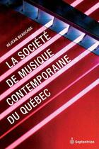 Couverture du livre « La Société de musique contemporaine du Québec » de Rejean Beaucage aux éditions Septentrion