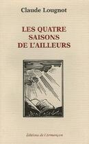 Couverture du livre « Les quatre saisons de l'ailleurs » de Claude Lougnot aux éditions Armancon