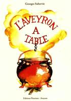 Couverture du livre « L'Aveyron à table » de Georges Subervie aux éditions Fleurines