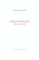 Couverture du livre « Tour d'horizon - theatre de la fin » de Alain Fleischer aux éditions Leo Scheer