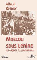 Couverture du livre « Moscou sous Lénine ; les origines du communisme » de Alfred Rosmer aux éditions Les Bons Caracteres