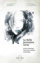 Couverture du livre « La belle jarretière verte ; conte initiatique » de Pascal Jani aux éditions Planete Rebelle