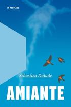 Couverture du livre « Amiante » de Sebastien Dulude aux éditions La Peuplade