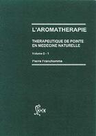 Couverture du livre « L'aromathérapie ; thérapeutique de pointe en médecine naturelle t.1 » de Pierre Franchomme aux éditions Amyris