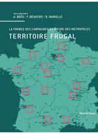Couverture du livre « Territoire frugal ; la France des campagnes à l'heure des métropoles » de Antoine Bres aux éditions Metispresses