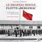 Couverture du livre « Le drapeau rouge flotte à Bergerac : les 119 photographies retrouvées du camp soviétique de Creysse (Janvier  Août 1945) » de Herve Dupuy et Michel Lecat aux éditions Secrets De Pays