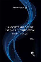 Couverture du livre « La société marocaine face à la globalisation : l'ère du numérique » de Rahma Bourqia aux éditions Eddif Maroc