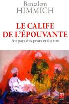 Couverture du livre « Le calife de l'épouvante ; au pays des peurs et du rire » de Bensalem Himmich aux éditions Eddif Maroc