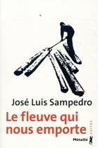 Couverture du livre « Le fleuve qui nous emporte » de Jose Luis Sampedro aux éditions Metailie
