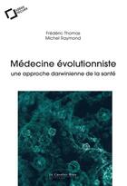 Couverture du livre « Médecine évolutionniste ; une approche darwinienne de la santé » de Frédéric Thomas et Michel Raymond aux éditions Le Cavalier Bleu