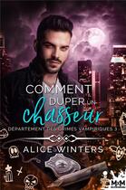 Couverture du livre « Département des crimes vampiriques Tome 3 : comment duper un chasseur » de Alice Winters aux éditions Mxm Bookmark