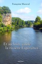 Couverture du livre « Et au loin, coule la rivière Espérance » de Francoise Maraval aux éditions Librinova