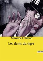 Couverture du livre « Les dents du tigre » de Maurice Leblanc aux éditions Culturea