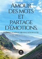 Couverture du livre « Amour des mots et partage d'émotions, un moyen de réfléchir sur le sens de sa vie » de Agnes Chassaigne aux éditions Le Lys Bleu