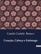 Couverture du livre « Coração, Cabeça e Estômago » de Camilo Castelo Branco aux éditions Culturea