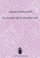 Couverture du livre « Le musée de la double soif » de Edmond Haraucourt aux éditions Chatelet-voltaire