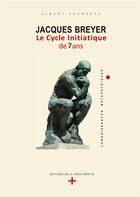 Couverture du livre « Jacques Breyer . Le Cycle initiatique de 7 ans » de Albert Champeau aux éditions Le Bibliophore