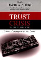 Couverture du livre « The Trust Crisis in Healthcare » de David A Shore aux éditions Oxford University Press Usa