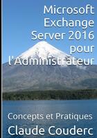 Couverture du livre « Microsoft exchange server 2016 pour l'administrateur, concepts et pratiques » de Claude Couderc aux éditions Lulu