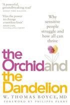 Couverture du livre « THE ORCHID AND THE DANDELION - WHY SENSITIVE PEOPLE STRUGGLE AND HOW ALL CAN THRIVE » de W. Thomas Boyce aux éditions Bluebird