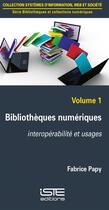 Couverture du livre « Bibliothèques numériques t.1 ; interopérabilité et usages » de Fabrice Papy aux éditions Iste