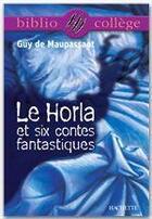 Couverture du livre « Le Horla et six contes fantastiques » de Guy de Maupassant et Alvado aux éditions Hachette Education
