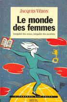 Couverture du livre « Le monde des femmes. inegalite des sexes, inegalite des societes » de Jacques Veron aux éditions Seuil