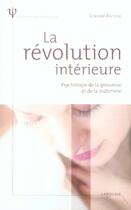 Couverture du livre « La révolution intérieure ; psychologie de la grossesse et de la maternité » de Corinne Antoine aux éditions Larousse