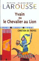 Couverture du livre « Yvain ou le chevalier au lion » de Chretien De Troyes aux éditions Larousse