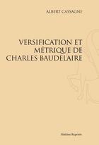 Couverture du livre « Versification et métrique de Charles Baudelaire » de Albert Cassagne aux éditions Slatkine Reprints
