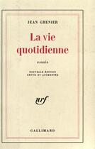 Couverture du livre « La vie quotidienne » de Jean Grenier aux éditions Gallimard