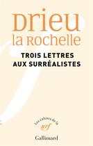 Couverture du livre « Les cahiers de la NRF : Trois lettres aux surréalistes » de Pierre Drieu La Rochelle aux éditions Gallimard