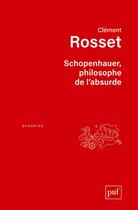 Couverture du livre « Schopenhauer, philosophe de l'absurde (4e édition) » de Clement Rosset aux éditions Puf