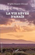 Couverture du livre « La vie rêvée d'Anaïs » de Brigitte Gioanni-Chicaud aux éditions L'harmattan