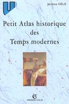 Couverture du livre « Petit Atlas Historique Des Temps Modernes » de Jerome Helie aux éditions Armand Colin