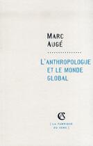 Couverture du livre « L'anthropologue et le monde global » de Marc Auge aux éditions Armand Colin