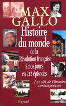 Couverture du livre « Histoire du monde, de la Révolution française à nos jours en 212 épisodes : Les clés de l'histoire contemporaine » de Max Gallo aux éditions Fayard